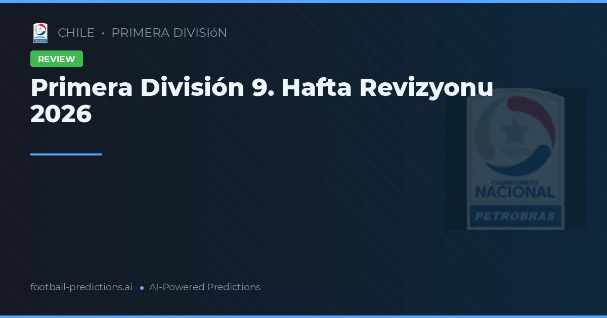 Primera División 9. Hafta Revizyonu 2026