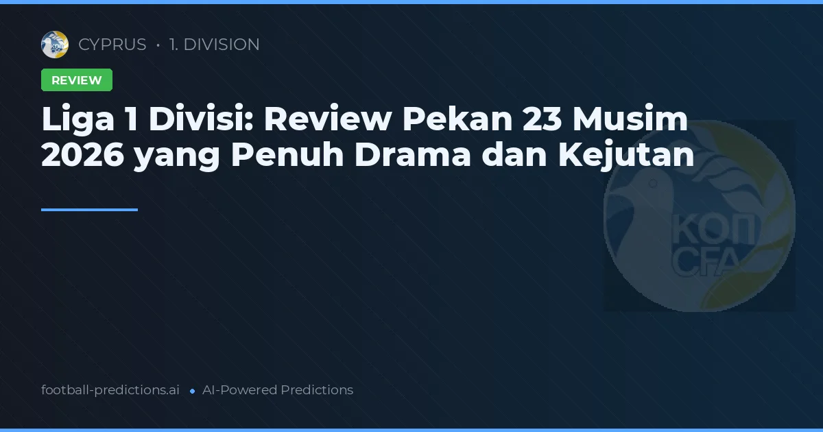 Liga 1 Divisi: Review Pekan 23 Musim 2026 yang Penuh Drama dan Kejutan