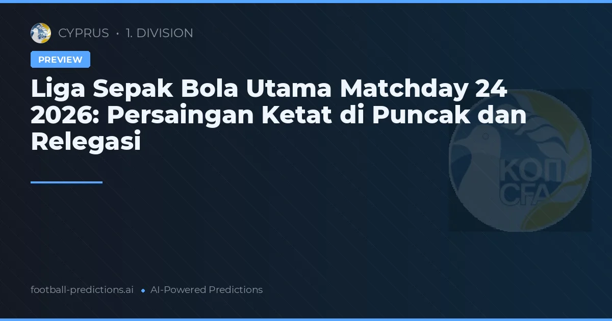 Liga Sepak Bola Utama Matchday 24 2026: Persaingan Ketat di Puncak dan Relegasi
