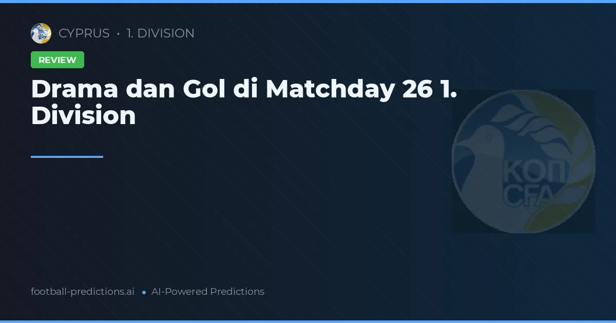 Drama dan Gol di Matchday 26 1. Division