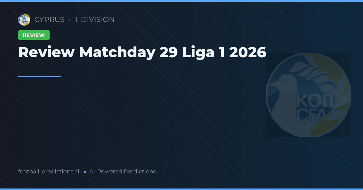 Review Matchday 29 Liga 1 2026