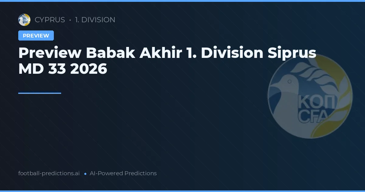 Preview Babak Akhir 1. Division Siprus MD 33 2026