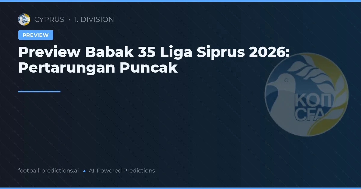 Preview Babak 35 Liga Siprus 2026: Pertarungan Puncak