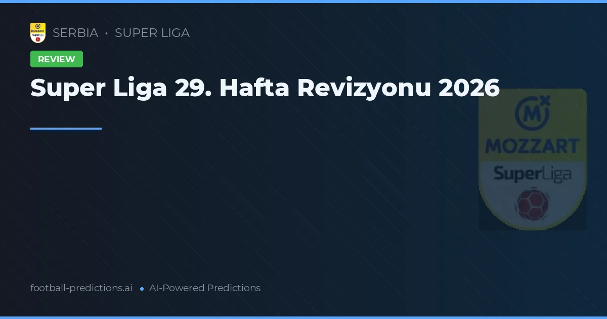 Super Liga 29. Hafta Revizyonu 2026