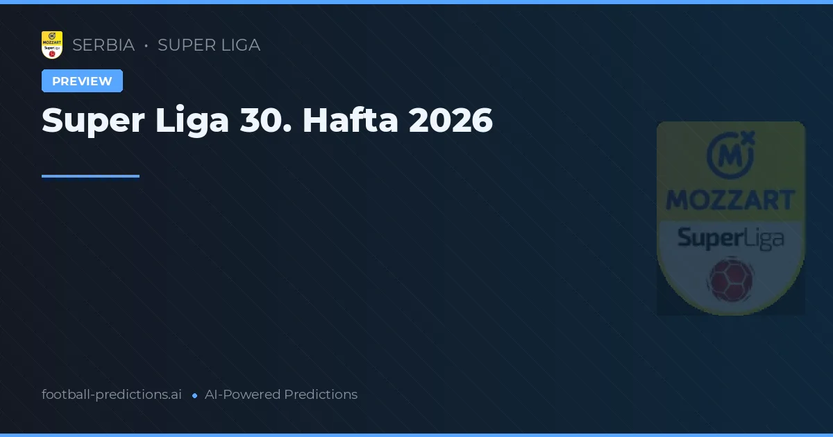 Super Liga 30. Hafta 2026