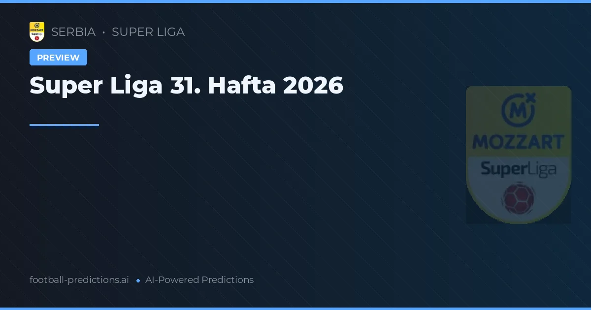 Super Liga 31. Hafta 2026