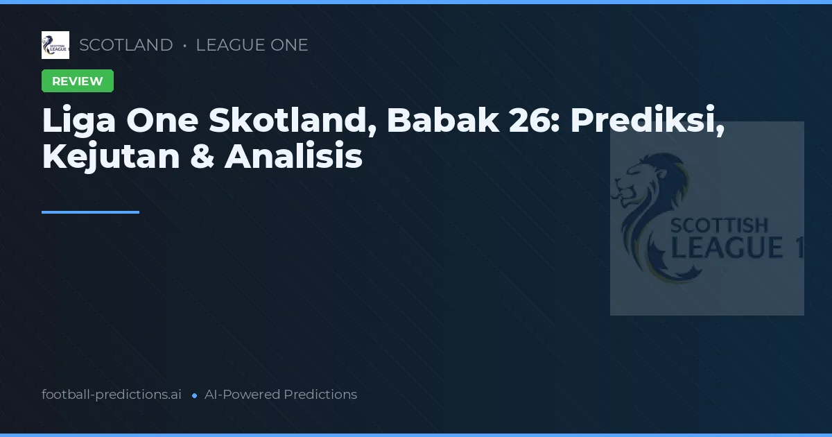 Liga One Skotland, Babak 26: Prediksi, Kejutan & Analisis