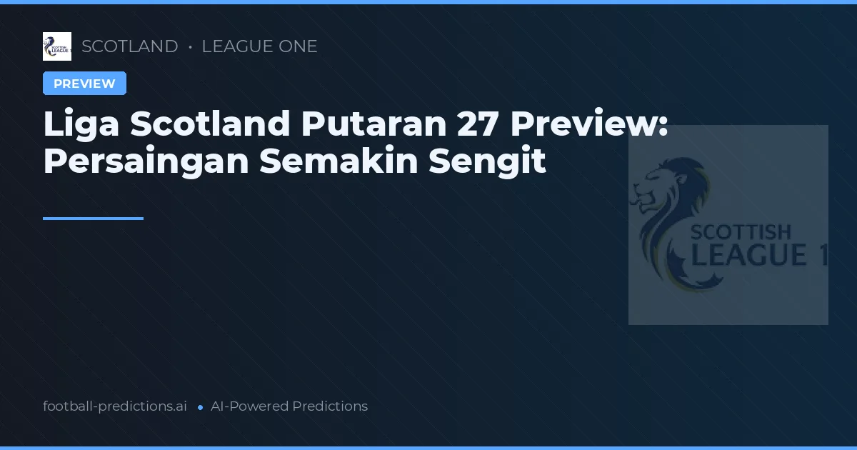 Liga Scotland Putaran 27 Preview: Persaingan Semakin Sengit