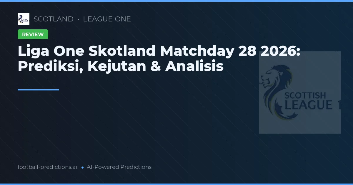 Liga One Skotland Matchday 28 2026: Prediksi, Kejutan & Analisis