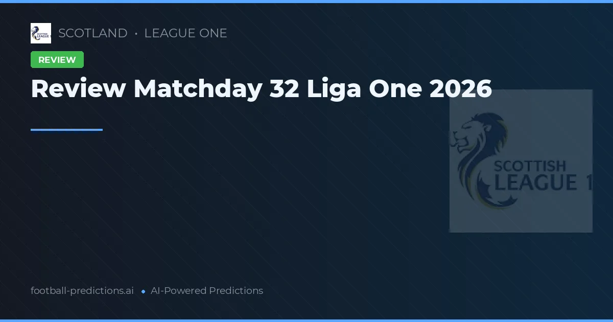 Review Matchday 32 Liga One 2026