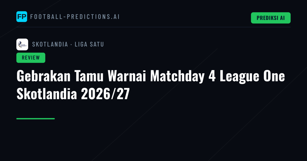 Gebrakan Tamu Warnai Matchday 4 League One Skotlandia 2026/27
