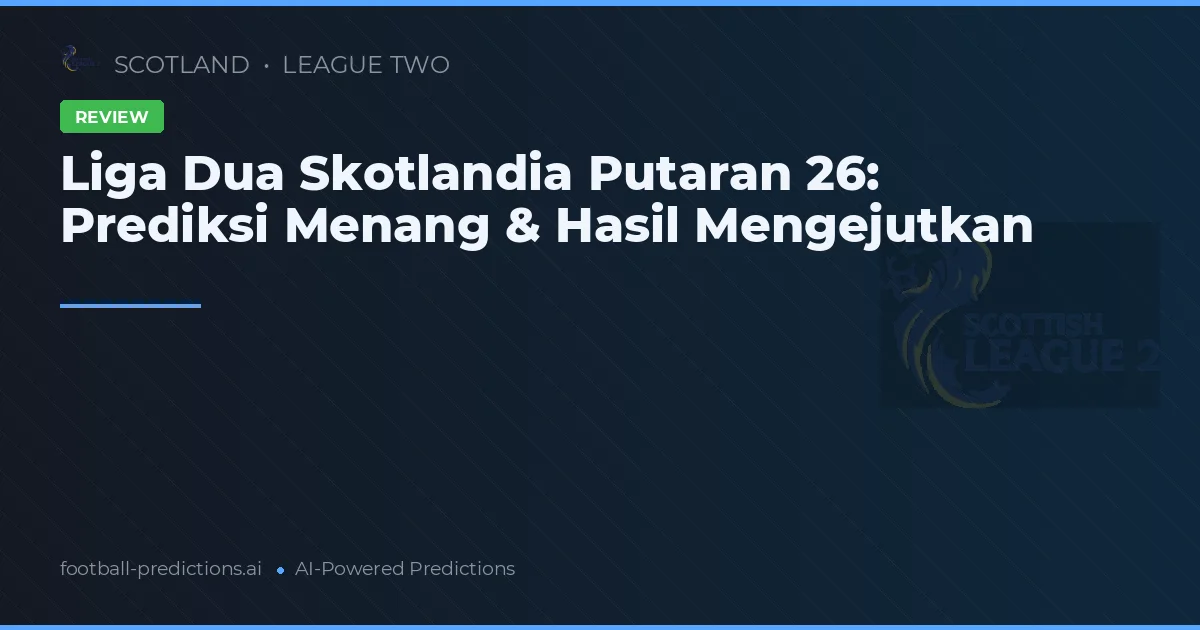Liga Dua Skotlandia Putaran 26: Prediksi Menang & Hasil Mengejutkan