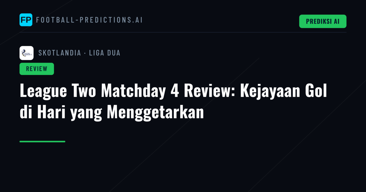 League Two Matchday 4 Review: Kejayaan Gol di Hari yang Menggetarkan