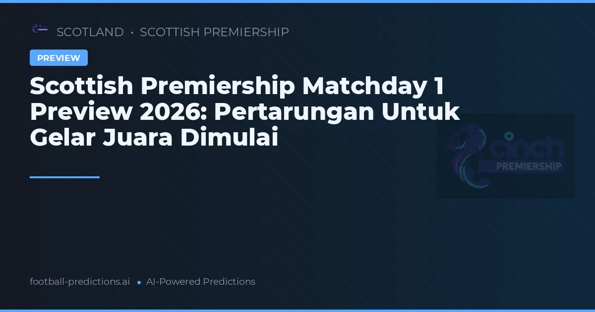 Scottish Premiership Matchday 1 Preview 2026: Pertarungan Untuk Gelar Juara Dimulai