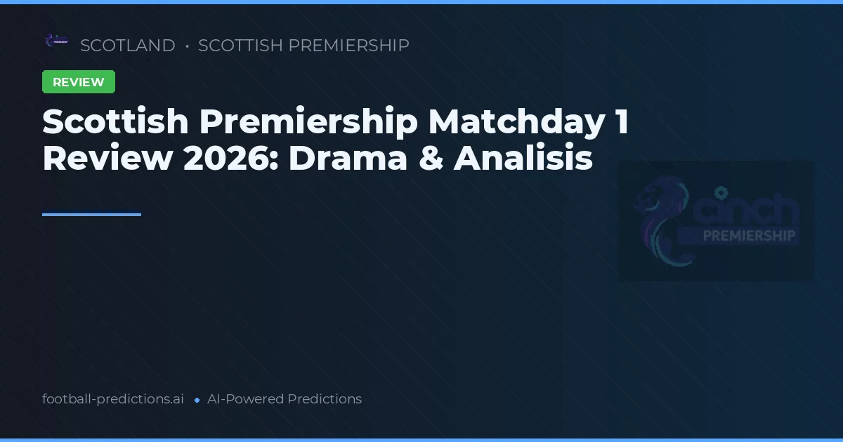 Scottish Premiership Matchday 1 Review 2026: Drama & Analisis
