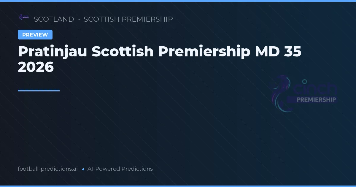 Pratinjau Scottish Premiership MD 35 2026