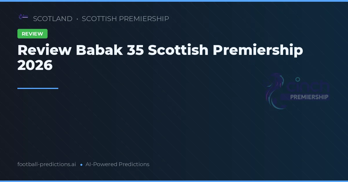 Review Babak 35 Scottish Premiership 2026