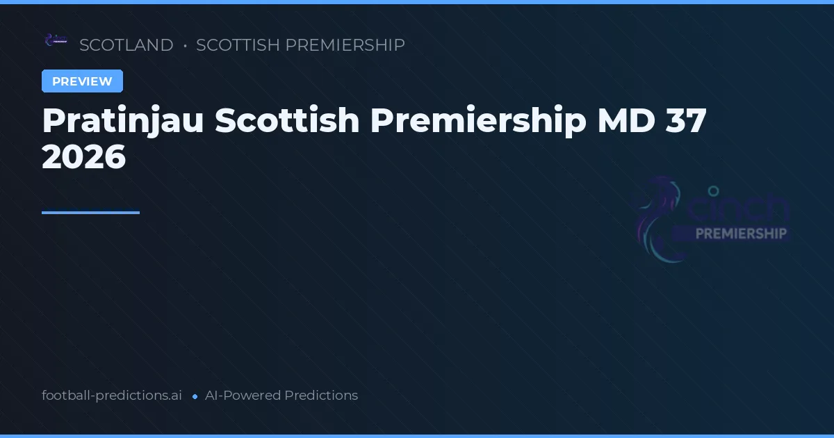 Prediksi Scottish Premiership Pekan 37 Musim 2026