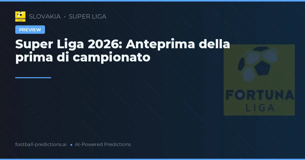 Super Liga 2026: Anteprima della prima di campionato
