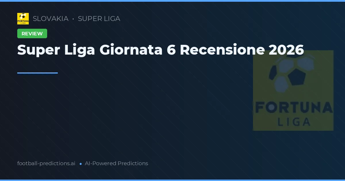 Super Liga Giornata 6 Recensione 2026