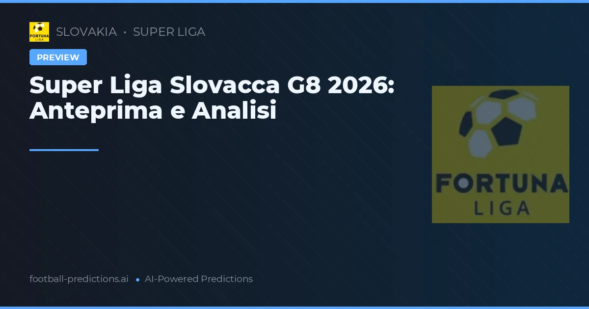 Super Liga Slovacca G8 2026: Anteprima e Analisi