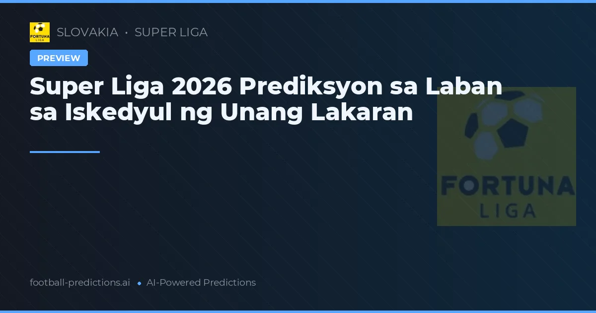 Super Liga 2026 Prediksyon sa Laban sa Iskedyul ng Unang Lakaran