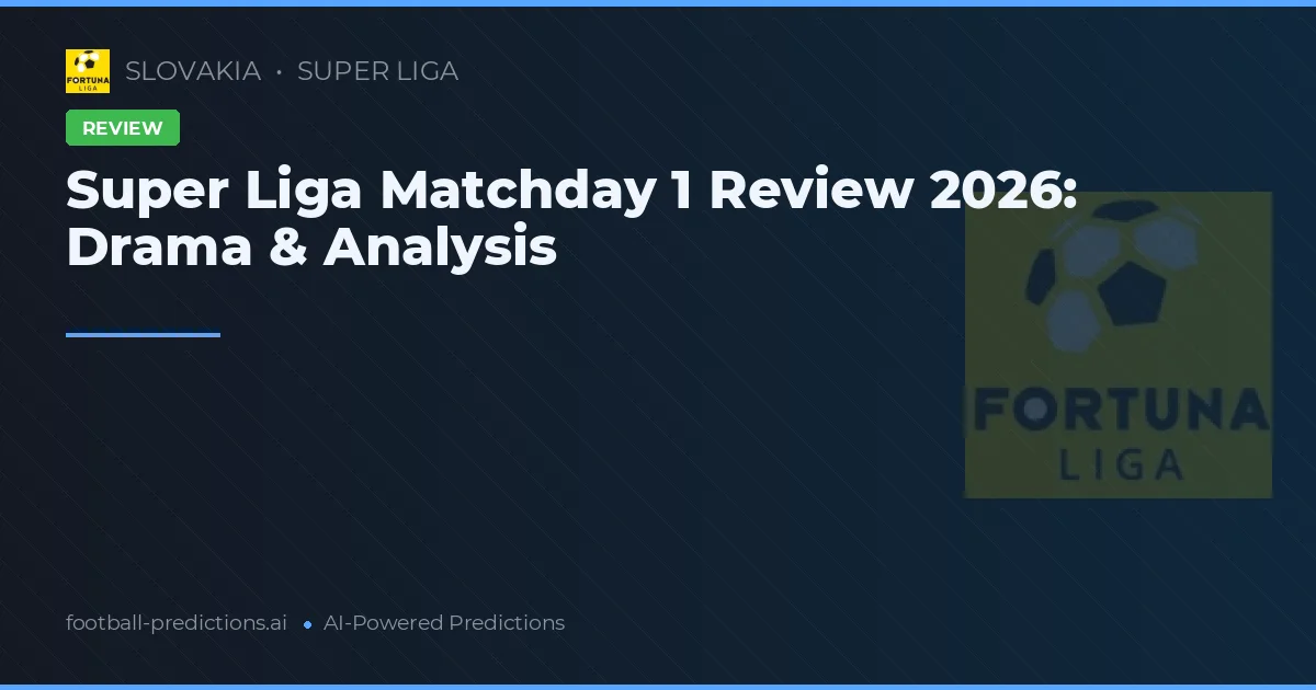 Super Liga Matchday 1 Review 2026: Drama & Analysis