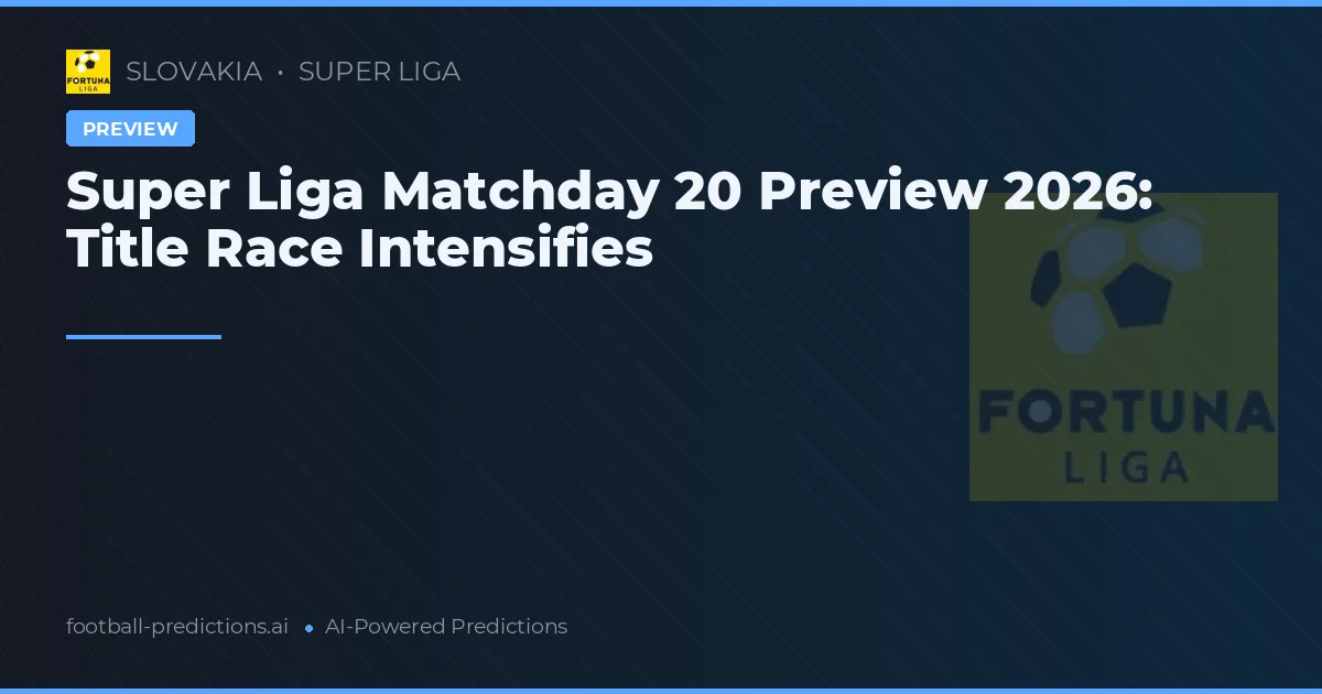 Super Liga Matchday 20 Preview 2026: Title Race Intensifies