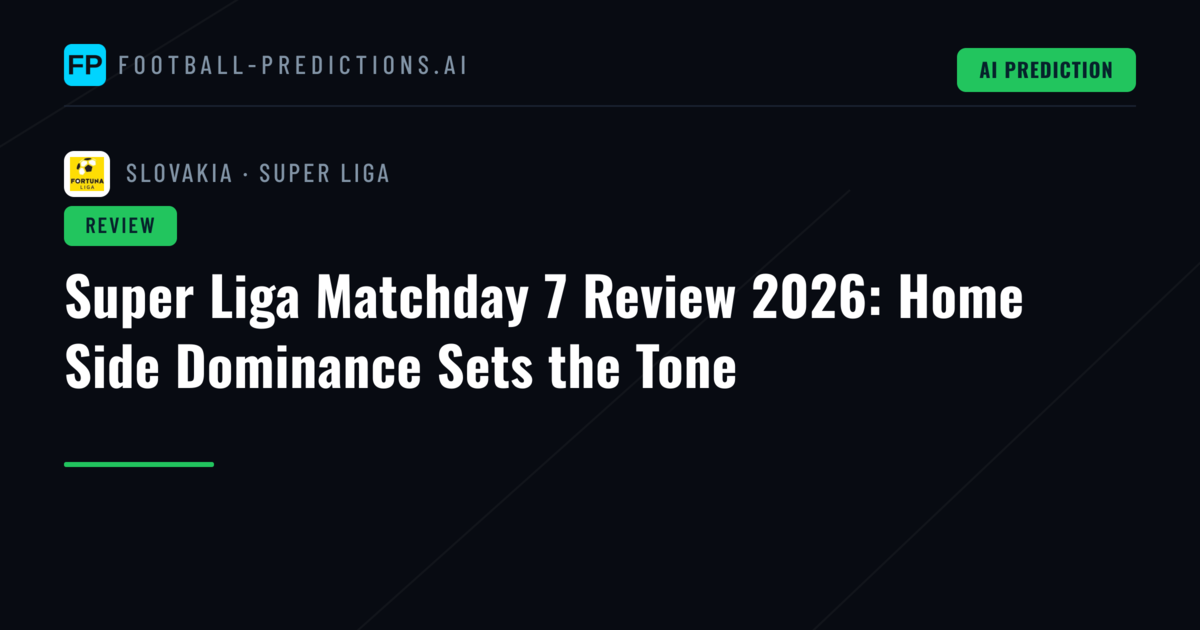 Super Liga Matchday 7 Review 2026: Home Side Dominance Sets the Tone