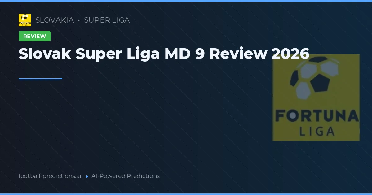 Slovak Super Liga MD 9 Review 2026