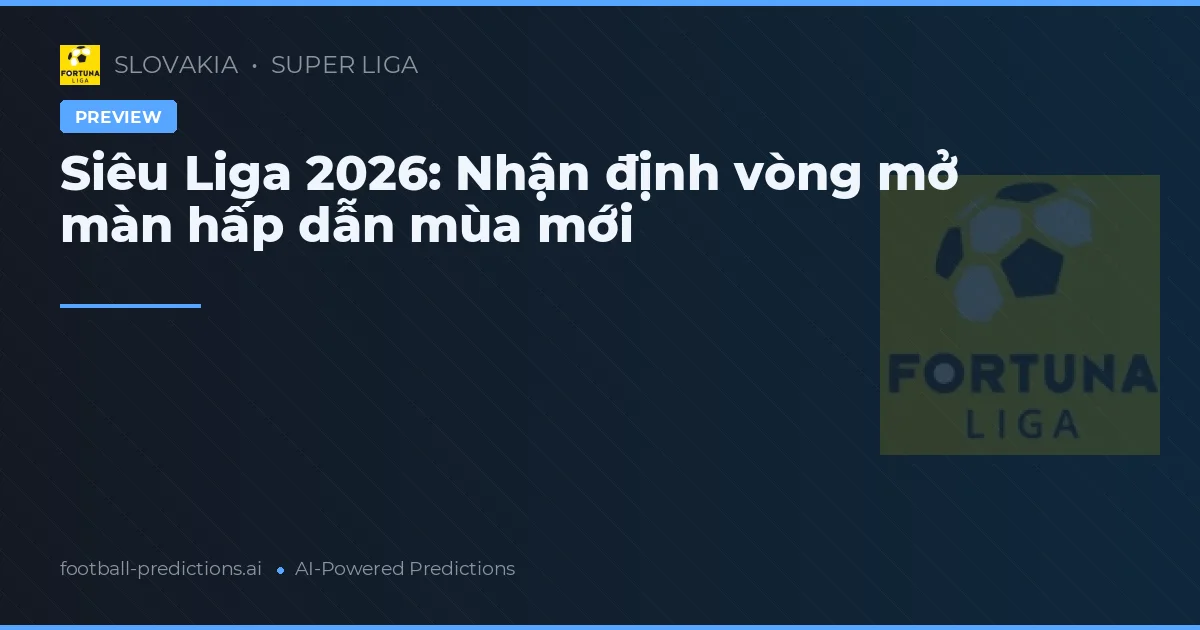 Siêu Liga 2026: Nhận định vòng mở màn hấp dẫn mùa mới