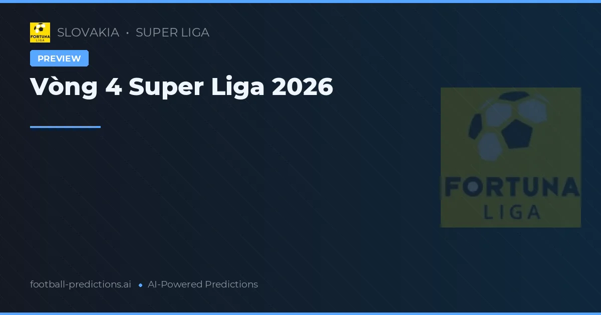 Vòng 4 Super Liga 2026