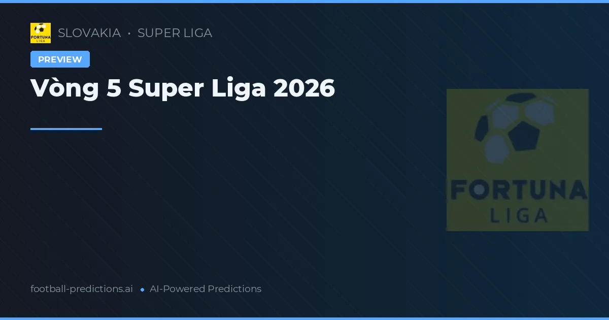 Vòng 5 Super Liga 2026