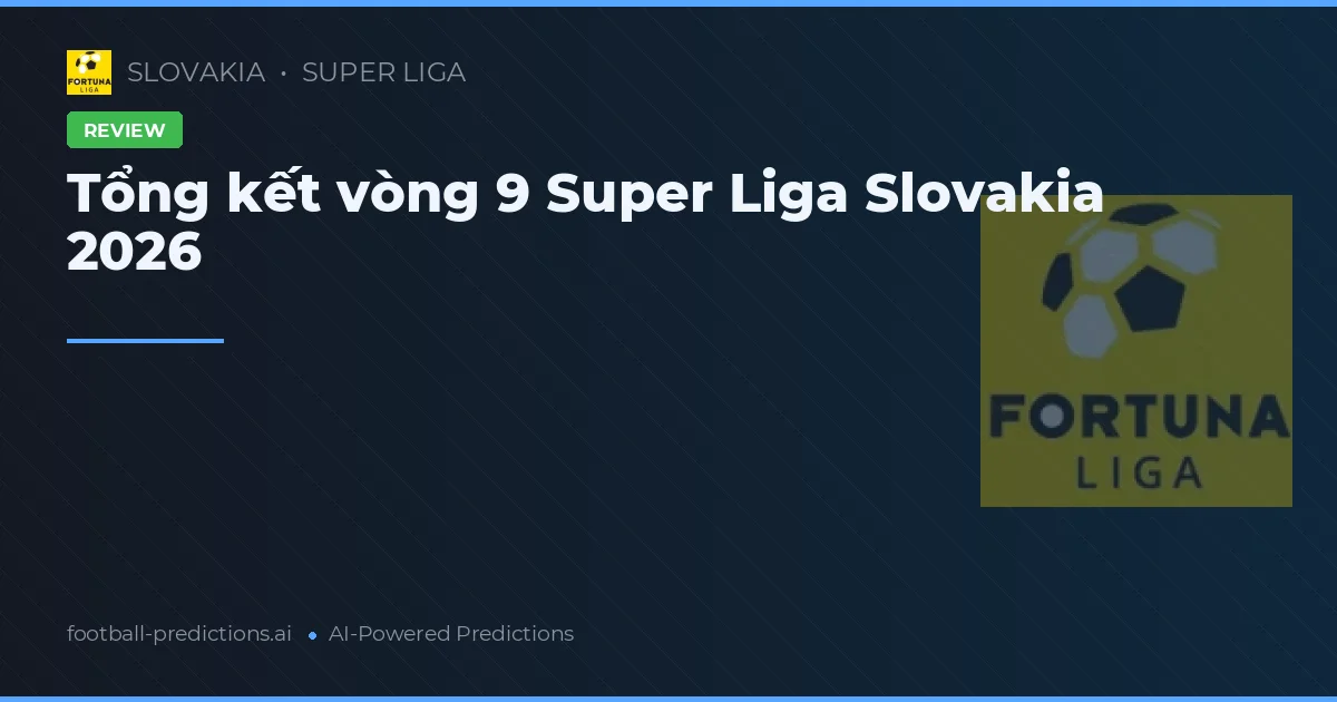 Tổng kết vòng 9 Super Liga Slovakia 2026
