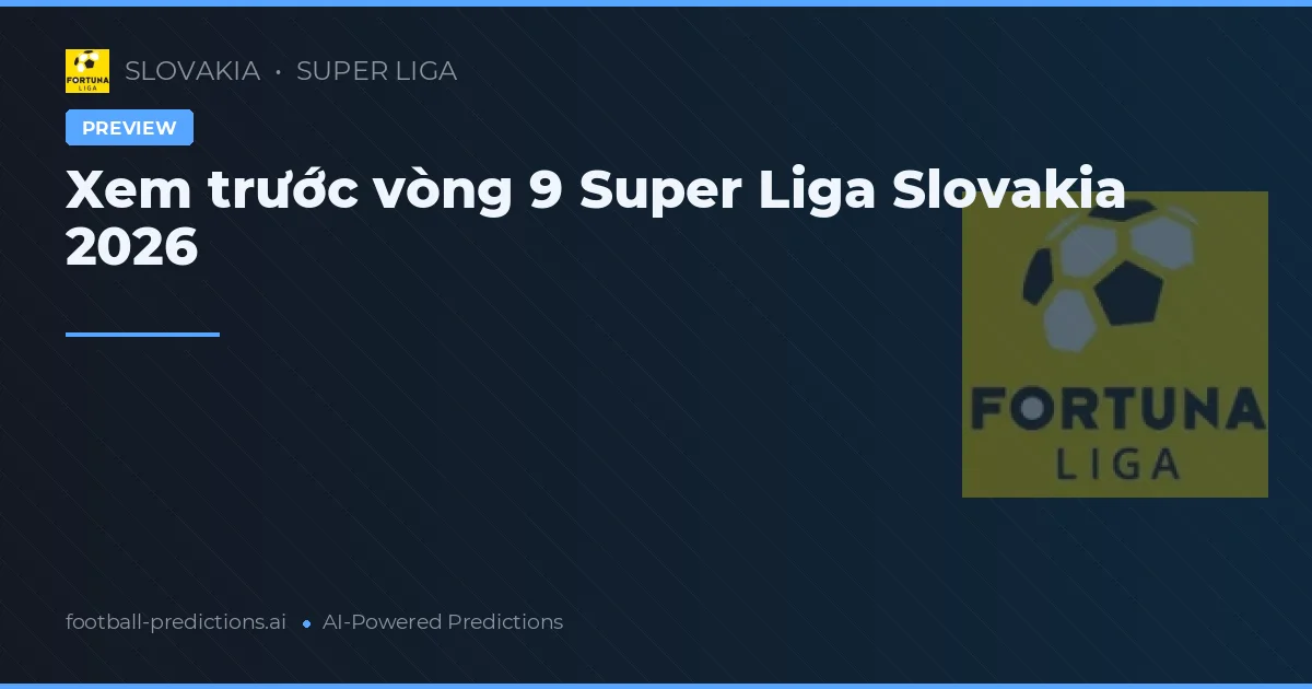 Xem trước vòng 9 Super Liga Slovakia 2026