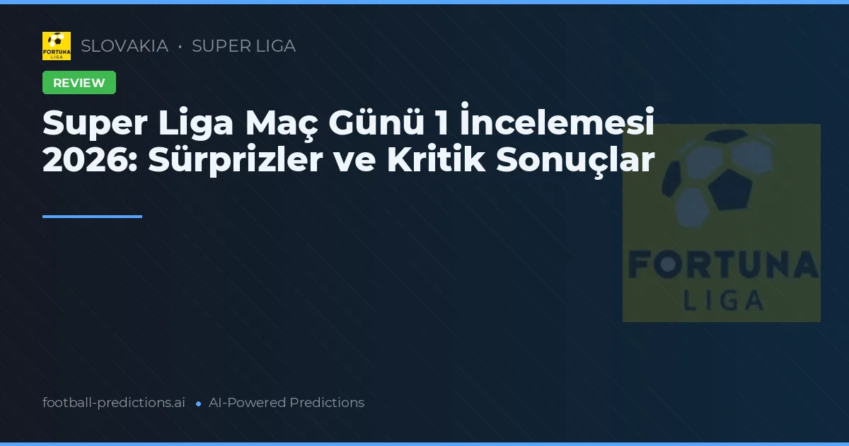 Super Liga Maç Günü 1 İncelemesi 2026: Sürprizler ve Kritik Sonuçlar