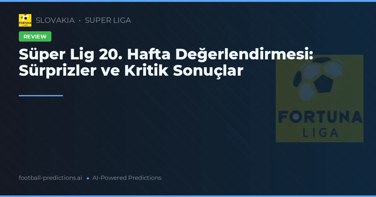 Süper Lig 20. Hafta Değerlendirmesi: Sürprizler ve Kritik Sonuçlar