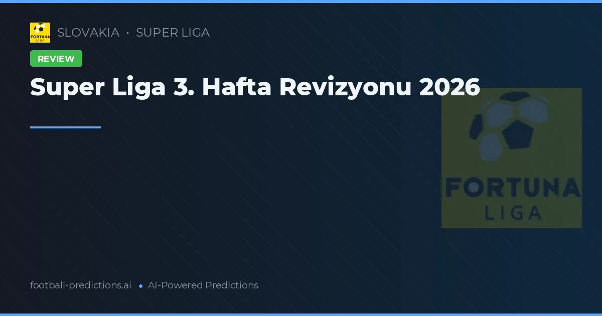 Super Liga 3. Hafta Revizyonu 2026