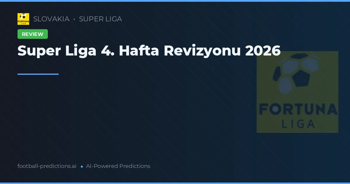 Super Liga 4. Hafta Revizyonu 2026