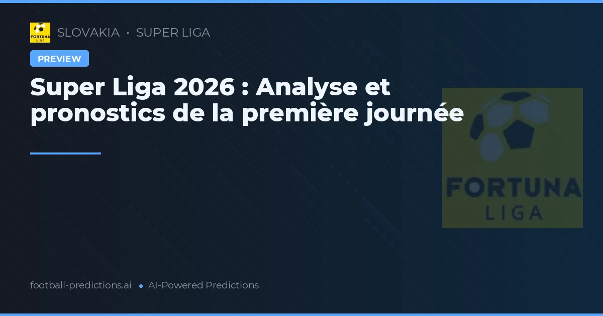 Super Liga 2026 : Analyse et pronostics de la première journée