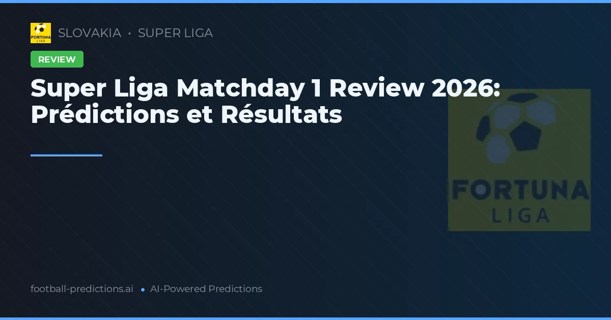Super Liga Matchday 1 Review 2026: Prédictions et Résultats
