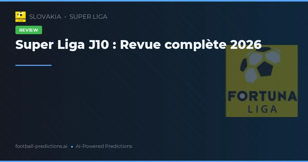 Super Liga J10 : Revue complète 2026