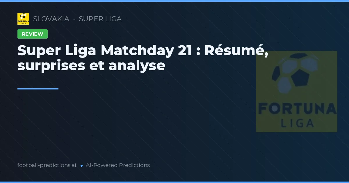 Super Liga Matchday 21 : Résumé, surprises et analyse