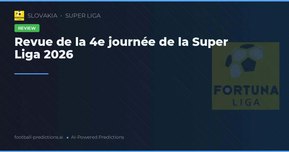 Revue de la 4e journée de la Super Liga 2026