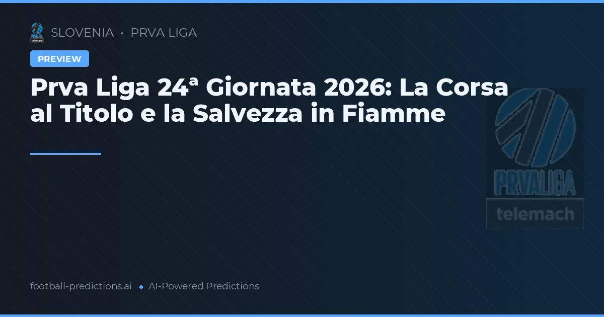 Prva Liga 24ª Giornata 2026: La Corsa al Titolo e la Salvezza in Fiamme