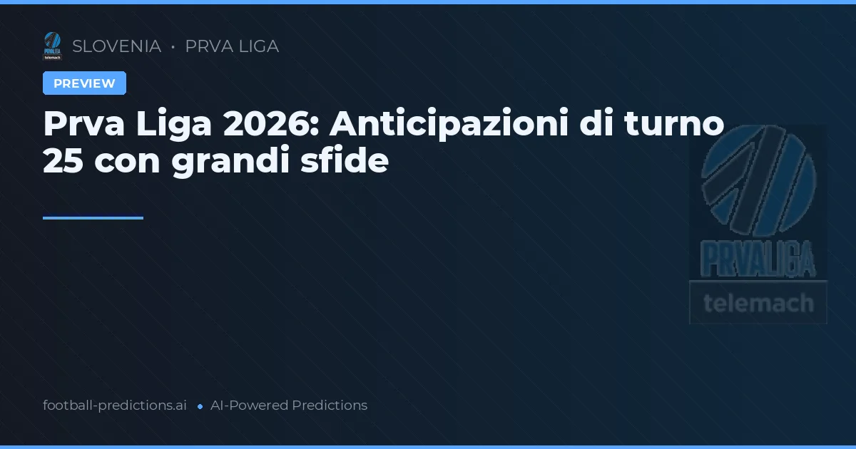 Prva Liga 2026: Anticipazioni di turno 25 con grandi sfide