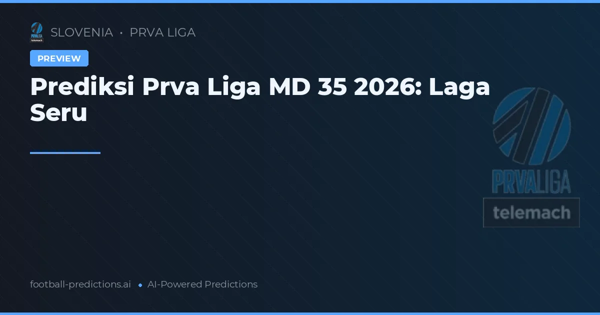 Prediksi Prva Liga MD 35 2026: Laga Seru