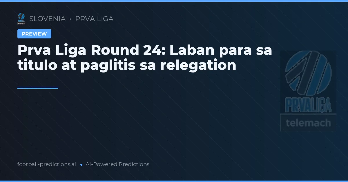 Prva Liga Round 24: Laban para sa titulo at paglitis sa relegation