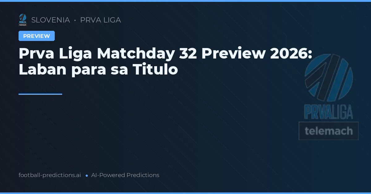 Prva Liga Matchday 32 Preview 2026: Laban para sa Titulo