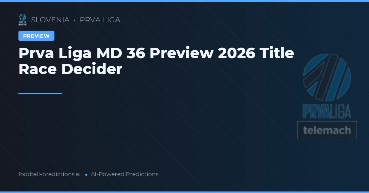 Prva Liga MD 36 Preview 2026 Title Race Decider
